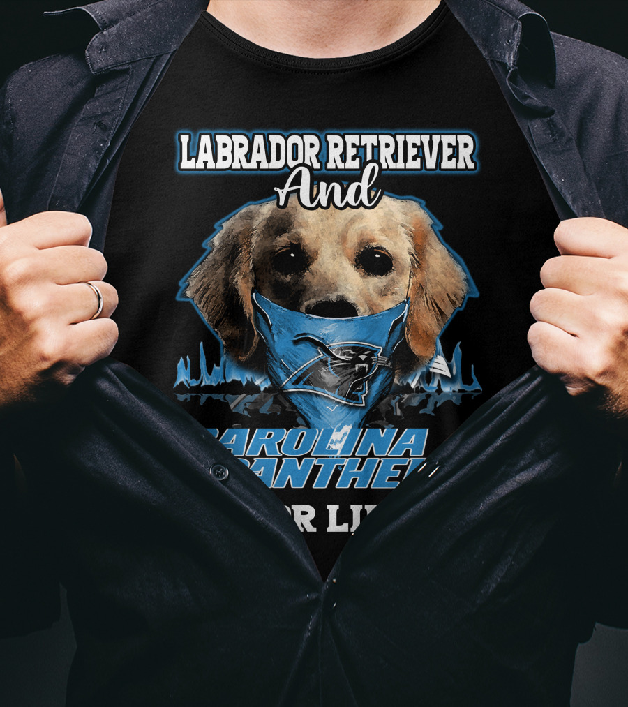 Labrador Retriever And Carolina Panthers For Life T-Shirt