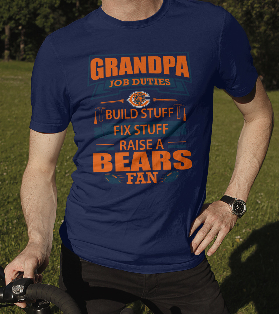 Grandpa Job Duties Chicago Bears Build Stuff Fix Stuff Raise A Bears Fan T-Shirt