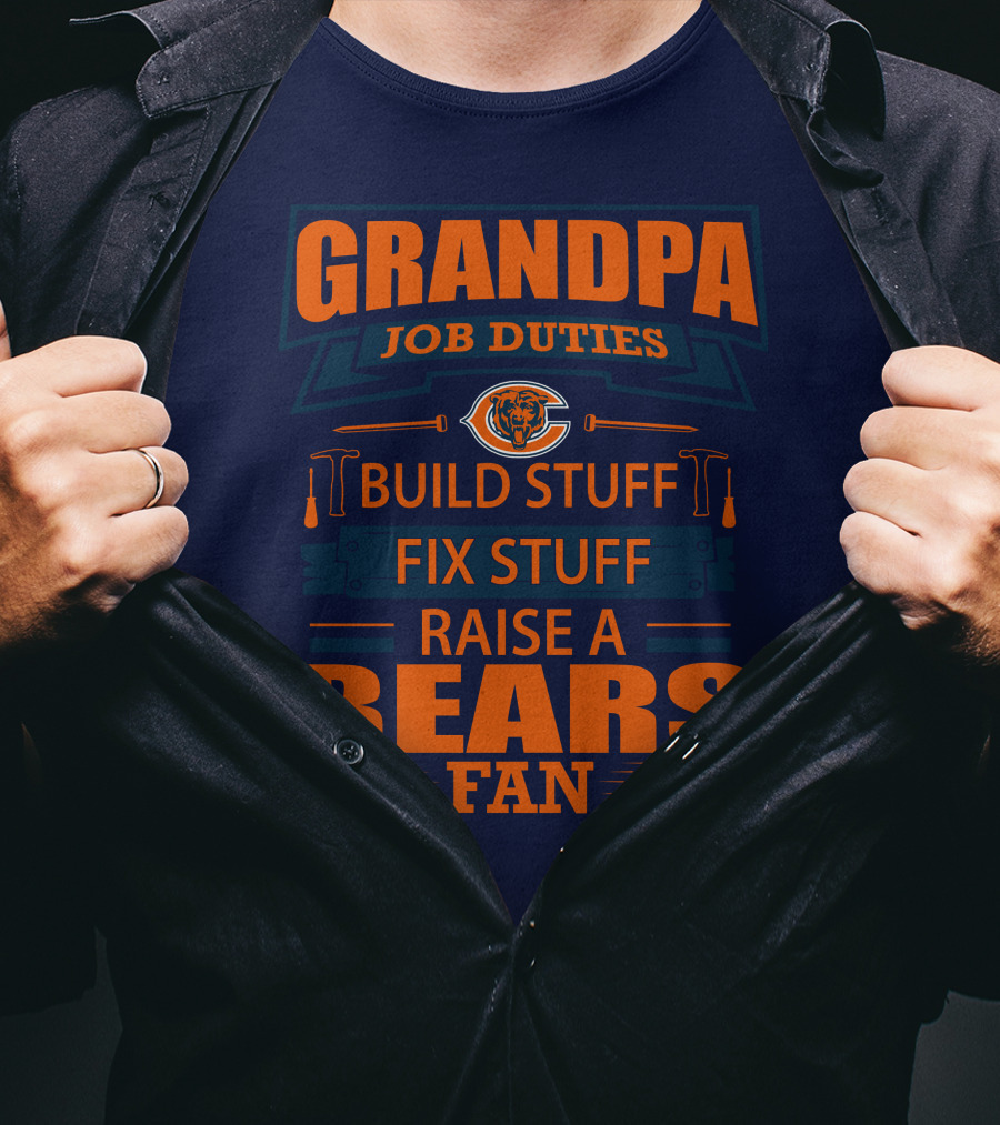 Grandpa Job Duties Chicago Bears Build Stuff Fix Stuff Raise A Bears Fan T-Shirt