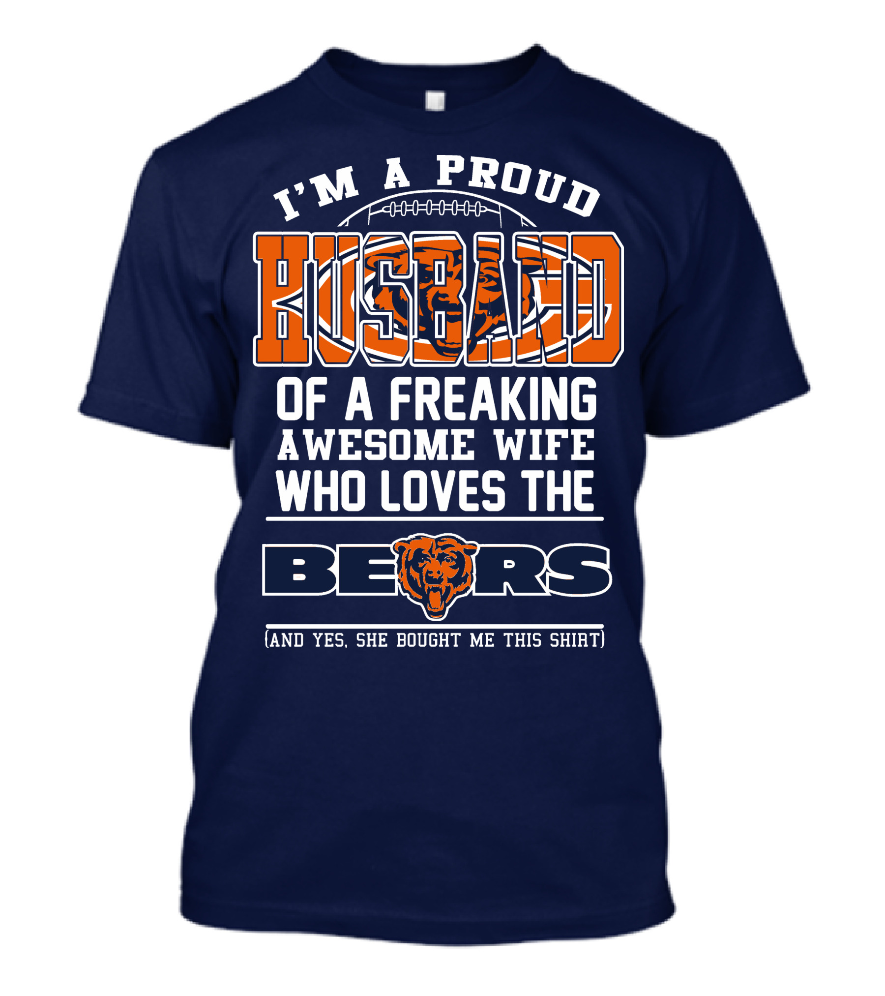 I'm A Proud Husband Of A Freaking Awesome Wife Who Loves The Bears T-Shirt