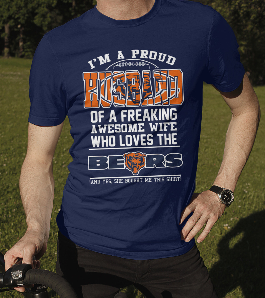 I'm A Proud Husband Of A Freaking Awesome Wife Who Loves The Bears T-Shirt
