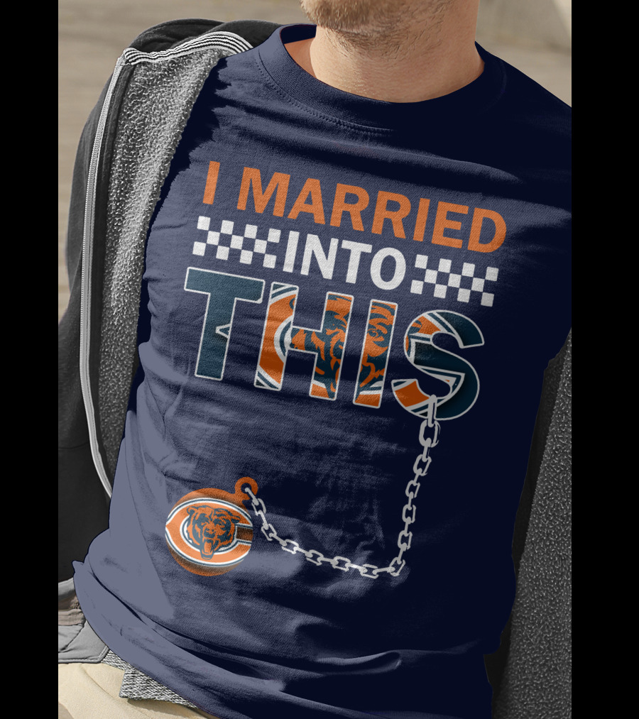 I Married Into This Chicago Bears T-Shirt