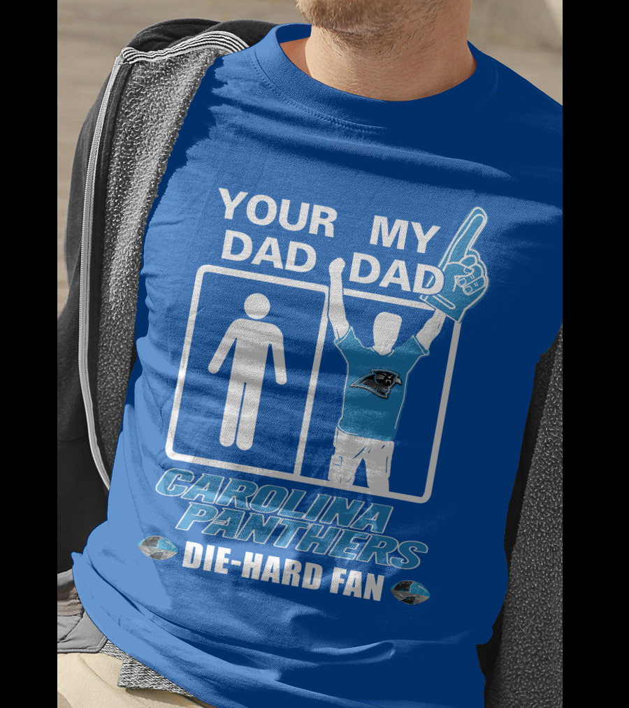 Your Dad My Dad Carolina Panthers Die-Hard Fan T-Shirt