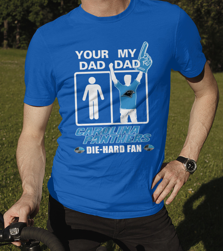 Your Dad My Dad Carolina Panthers Die-Hard Fan T-Shirt
