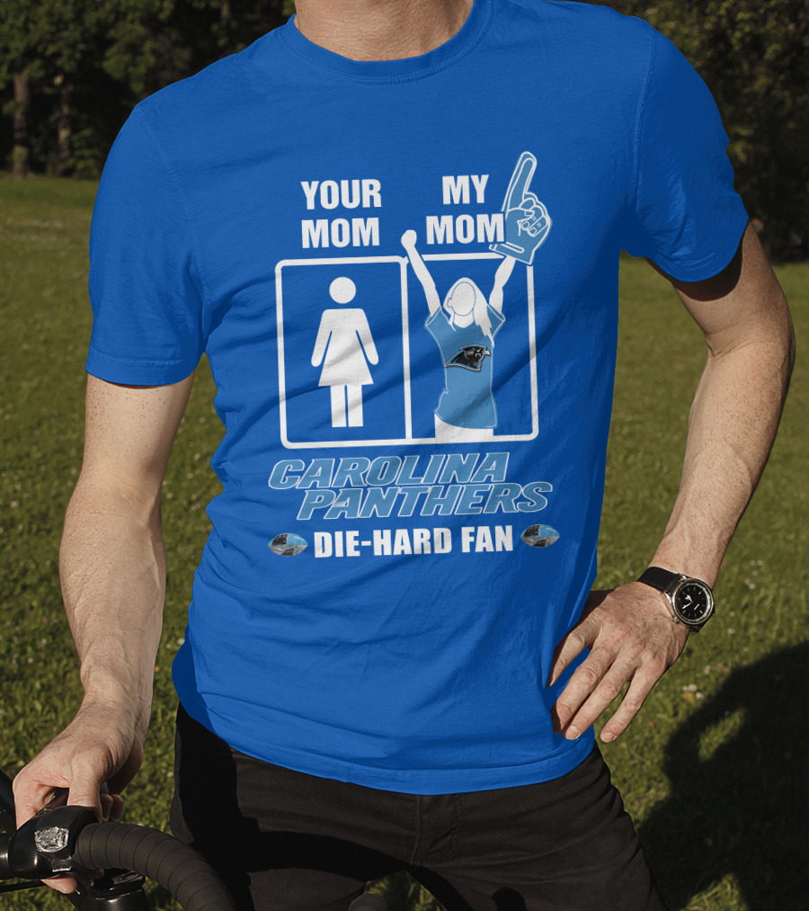 Your Mom My Mom Carolina Panthers Die-Hard Fan T-Shirt
