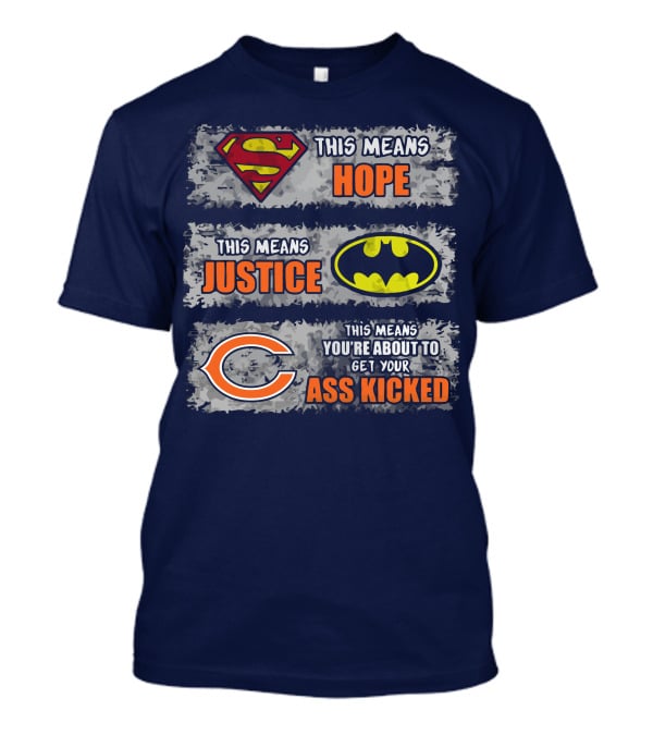 Superman Batman Chicago Bears This Means Hope Justice Get Your Ass Kicked T-Shirt