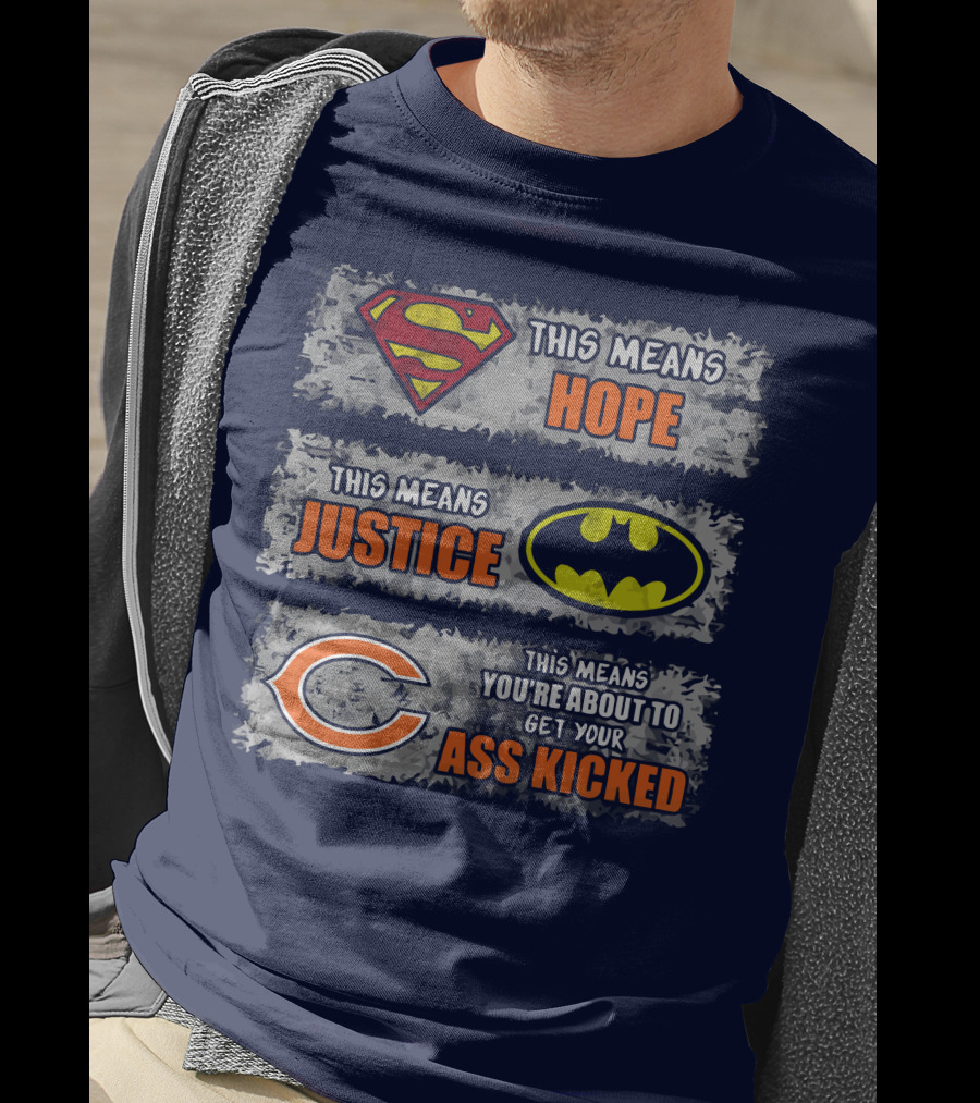Superman Batman Chicago Bears This Means Hope Justice Get Your Ass Kicked T-Shirt