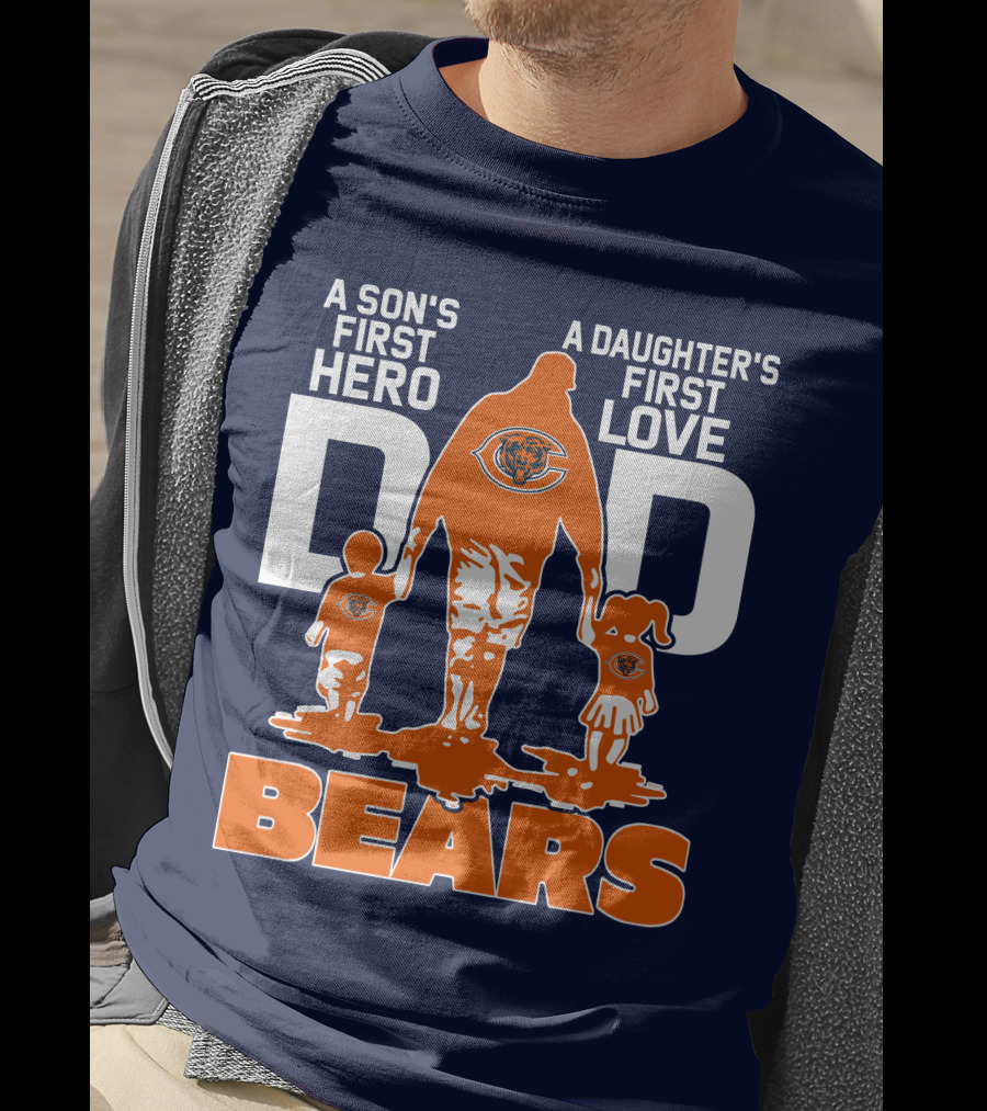 A Son's First Hero Dad A Daughter's First Love Dad Chicago Bears T-Shirt