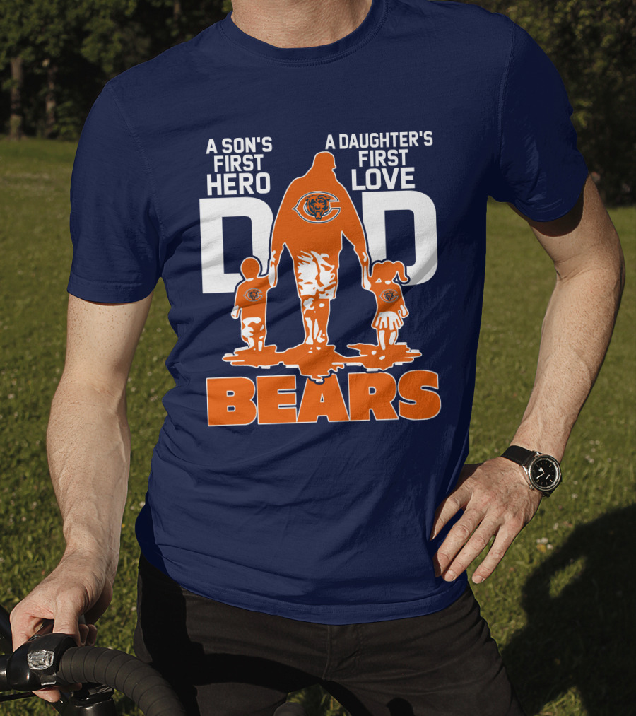 A Son's First Hero Dad A Daughter's First Love Dad Chicago Bears T-Shirt