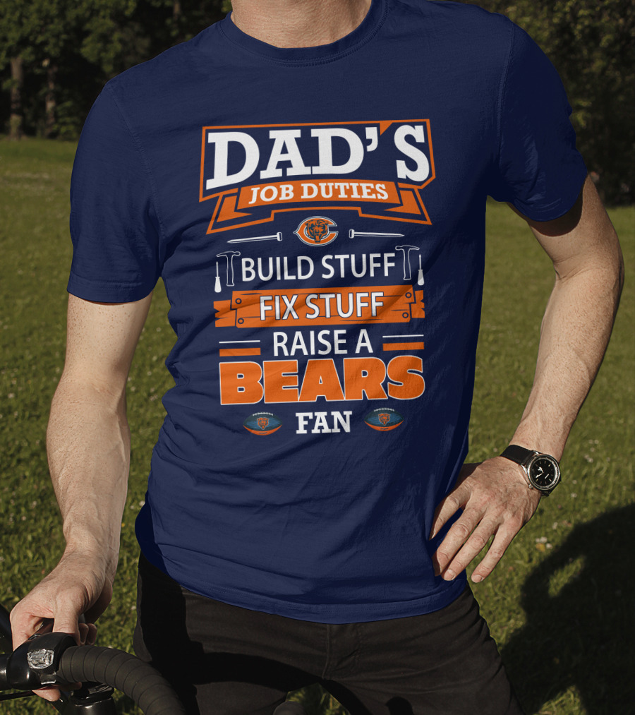 Dad's Job Duties Build Stuff Fix Stuff Raise A Bears Fan T-Shirt