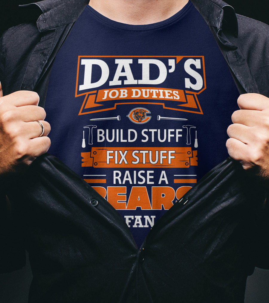 Dad's Job Duties Build Stuff Fix Stuff Raise A Bears Fan T-Shirt