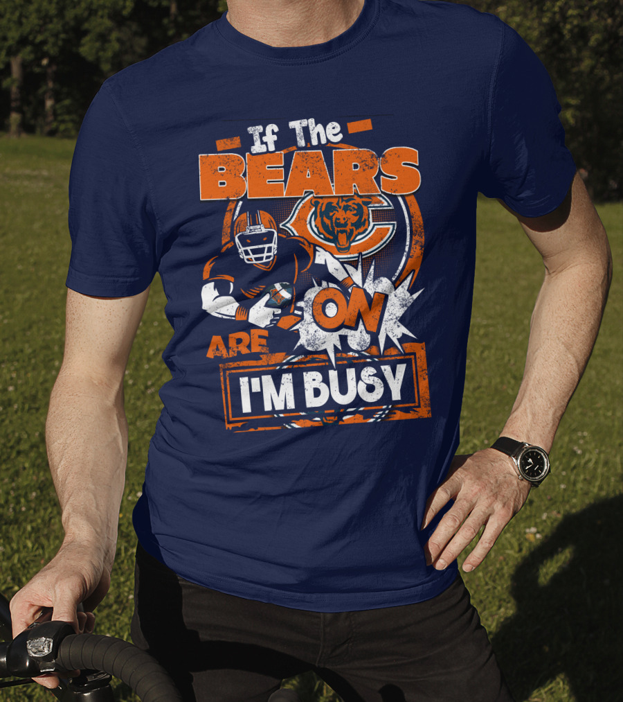 If The Bears Are On I'm Busy T-Shirt
