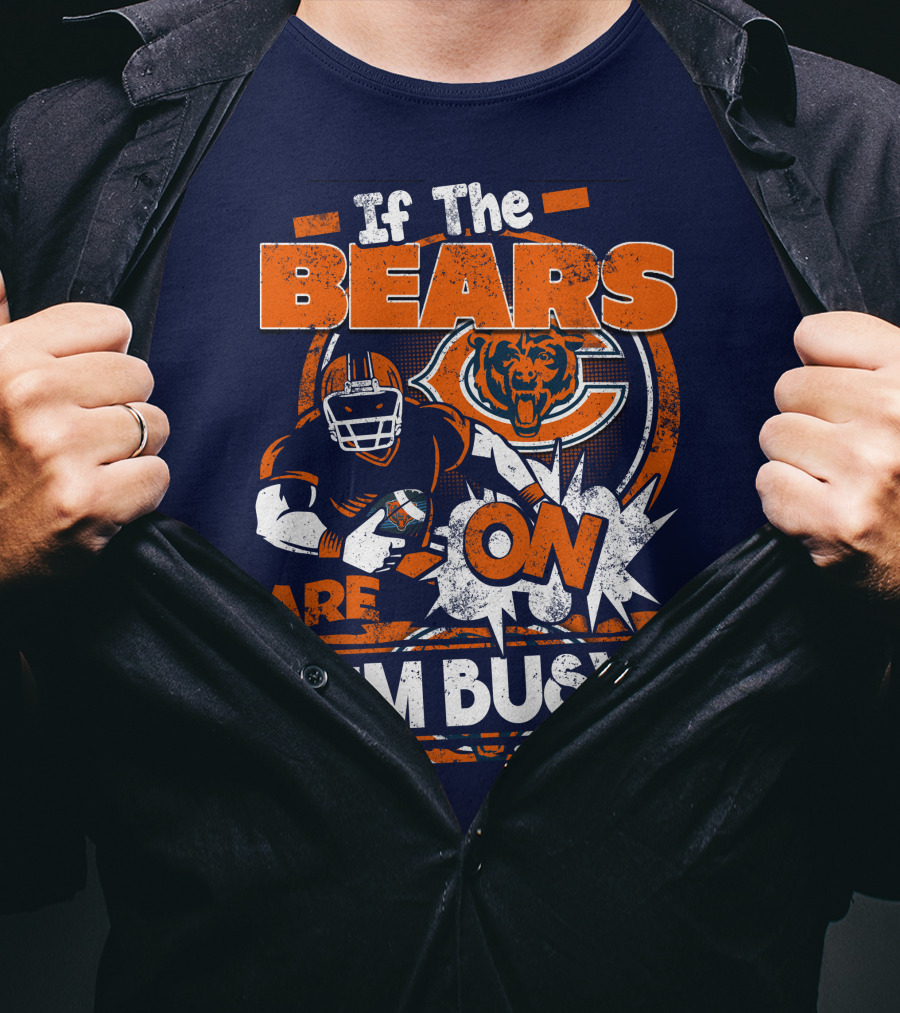 If The Bears Are On I'm Busy T-Shirt