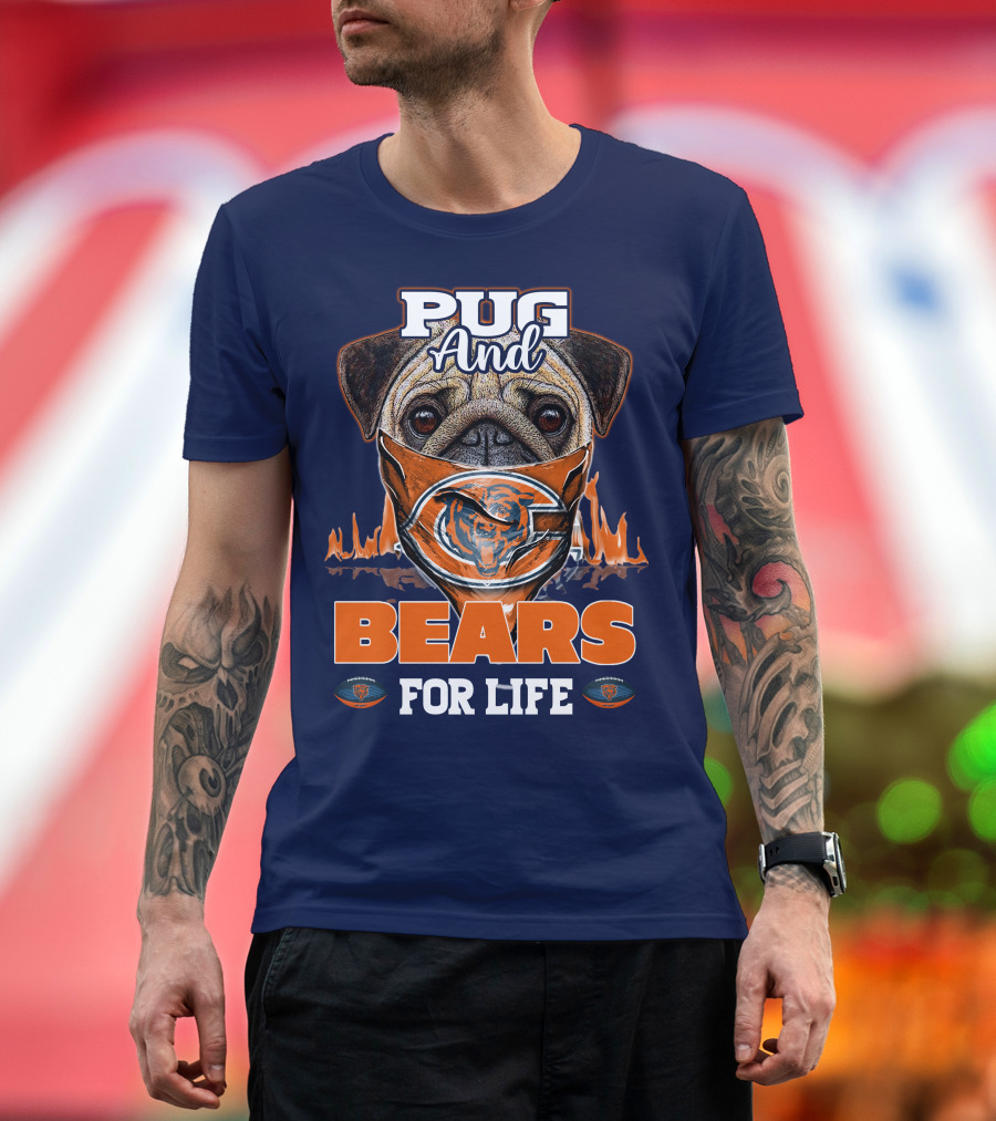 Pug And Bears For Life Chicago Bears T-Shirt