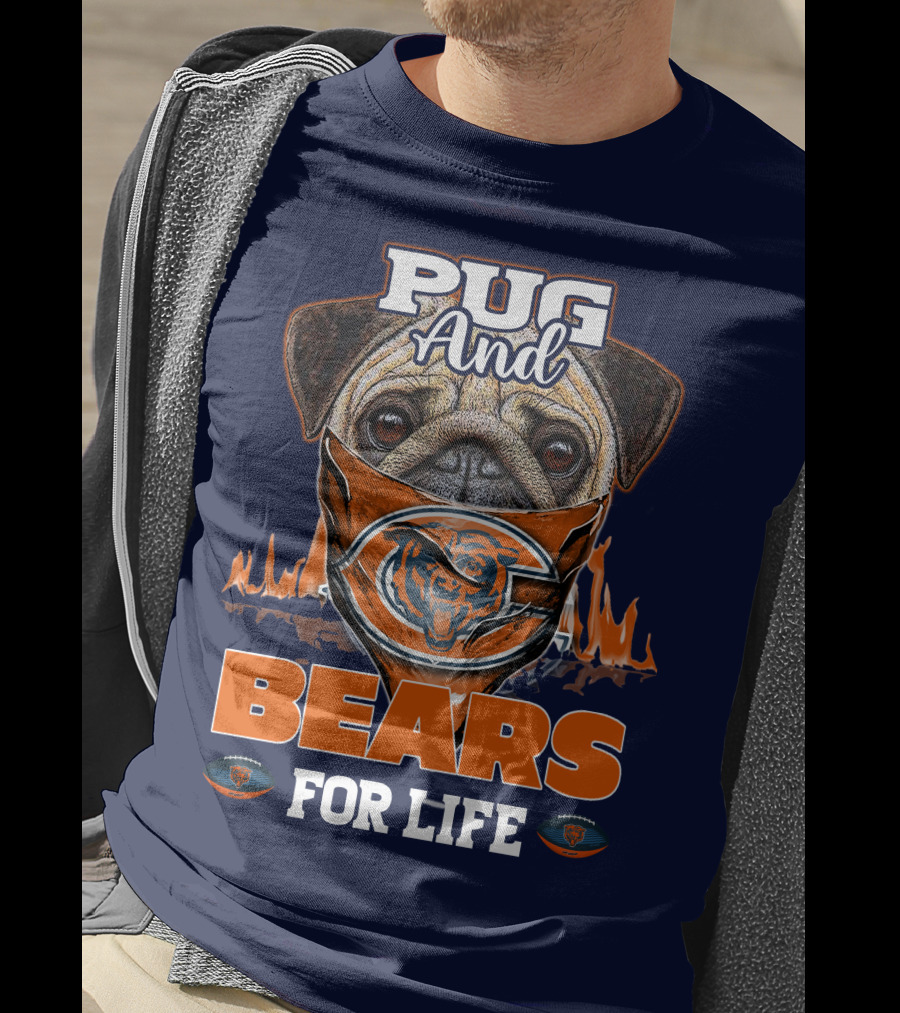 Pug And Bears For Life Chicago Bears T-Shirt