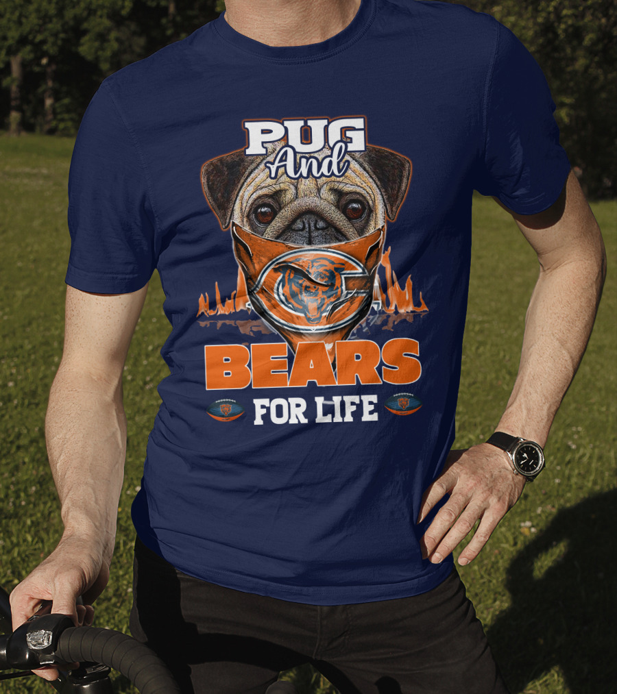 Pug And Bears For Life Chicago Bears T-Shirt