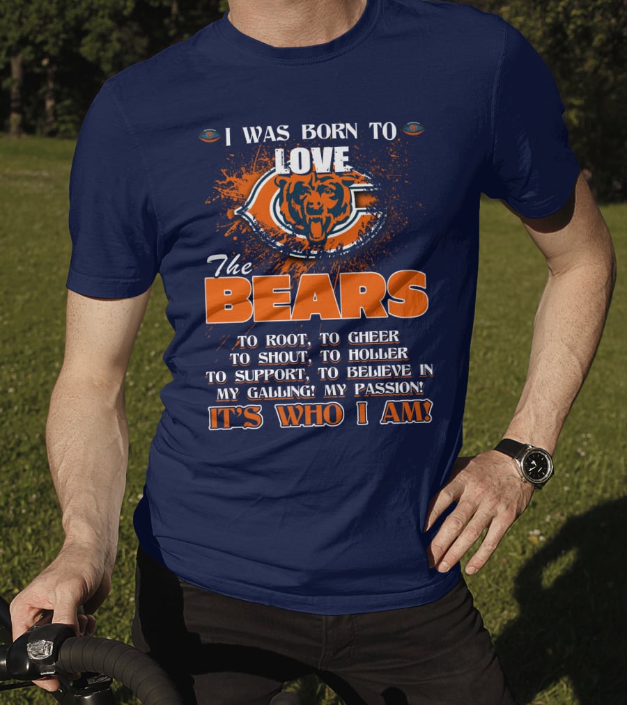 I Was Born To Love The Bears It's Who I Am T-Shirt