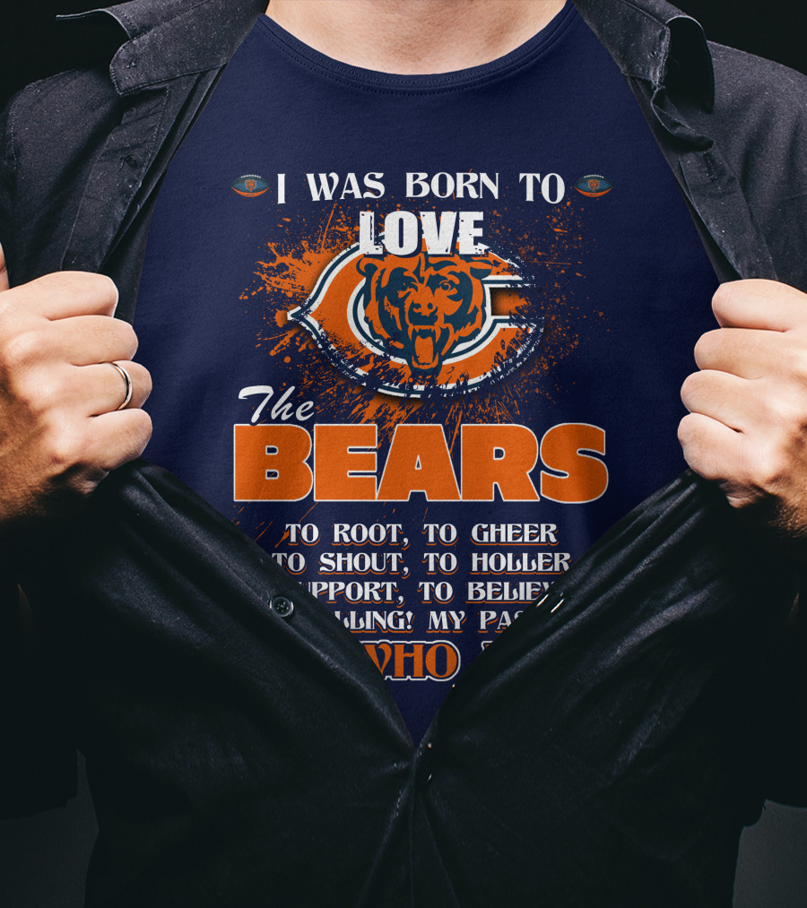I Was Born To Love The Bears It's Who I Am T-Shirt