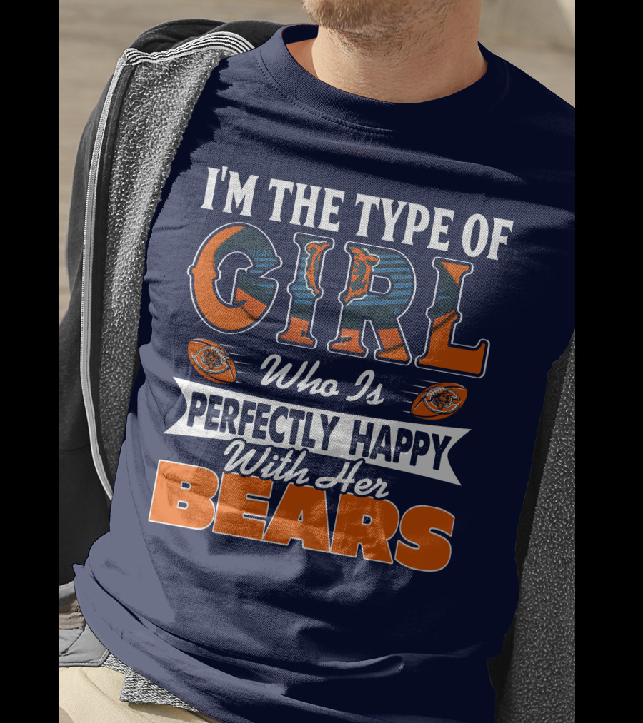 I'm The Type Of Girl Who Is Perfectly Happy With Her Bears T-Shirt