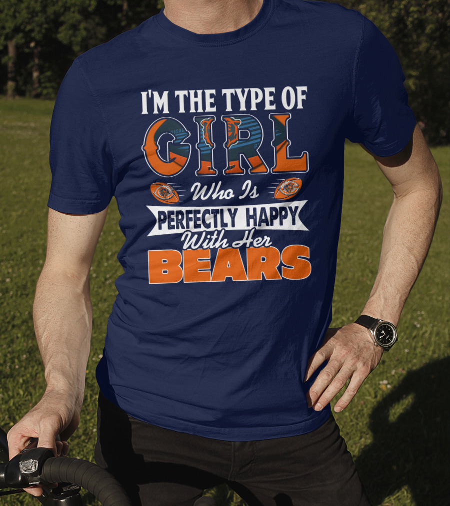 I'm The Type Of Girl Who Is Perfectly Happy With Her Bears T-Shirt