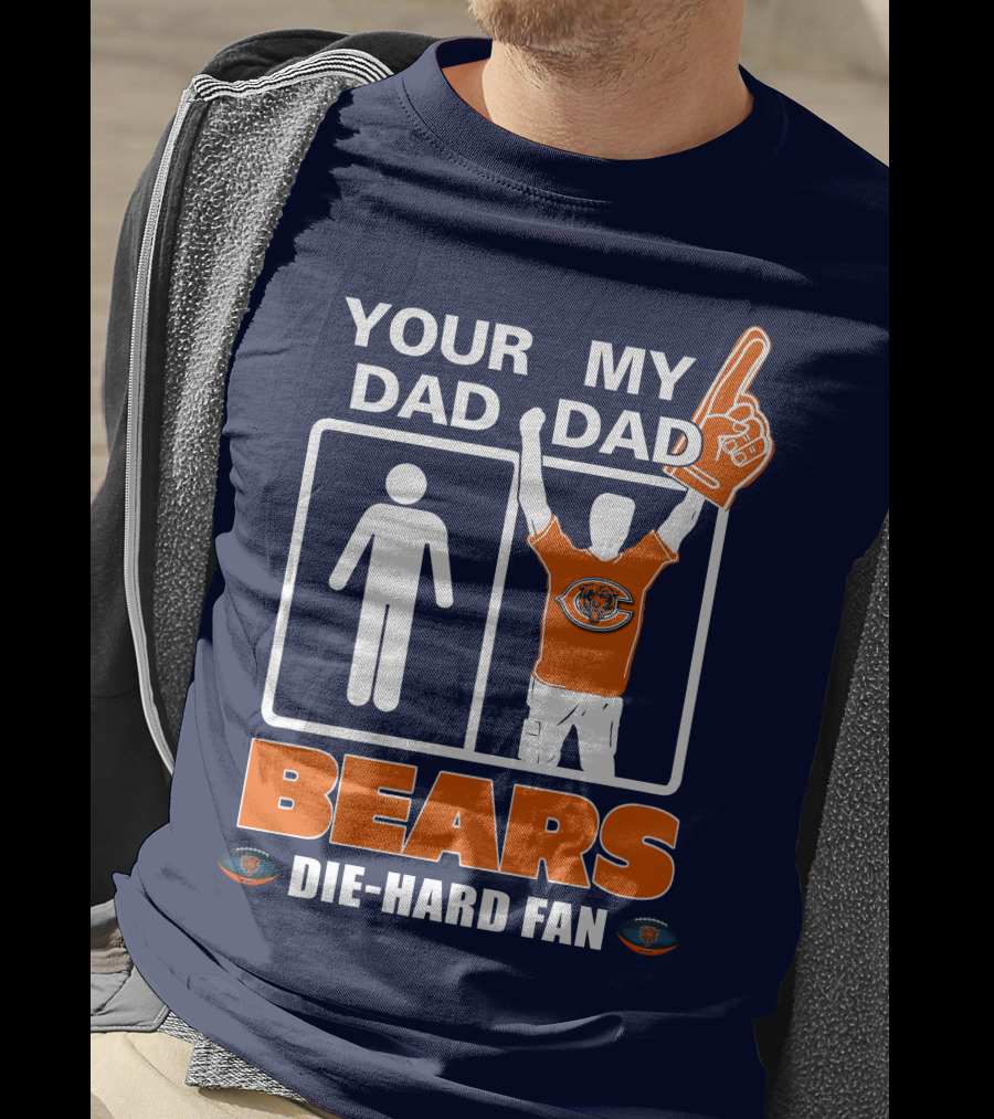 Your Dad My Dad Bears Die-Hard Fan Chicago Bears T-Shirt
