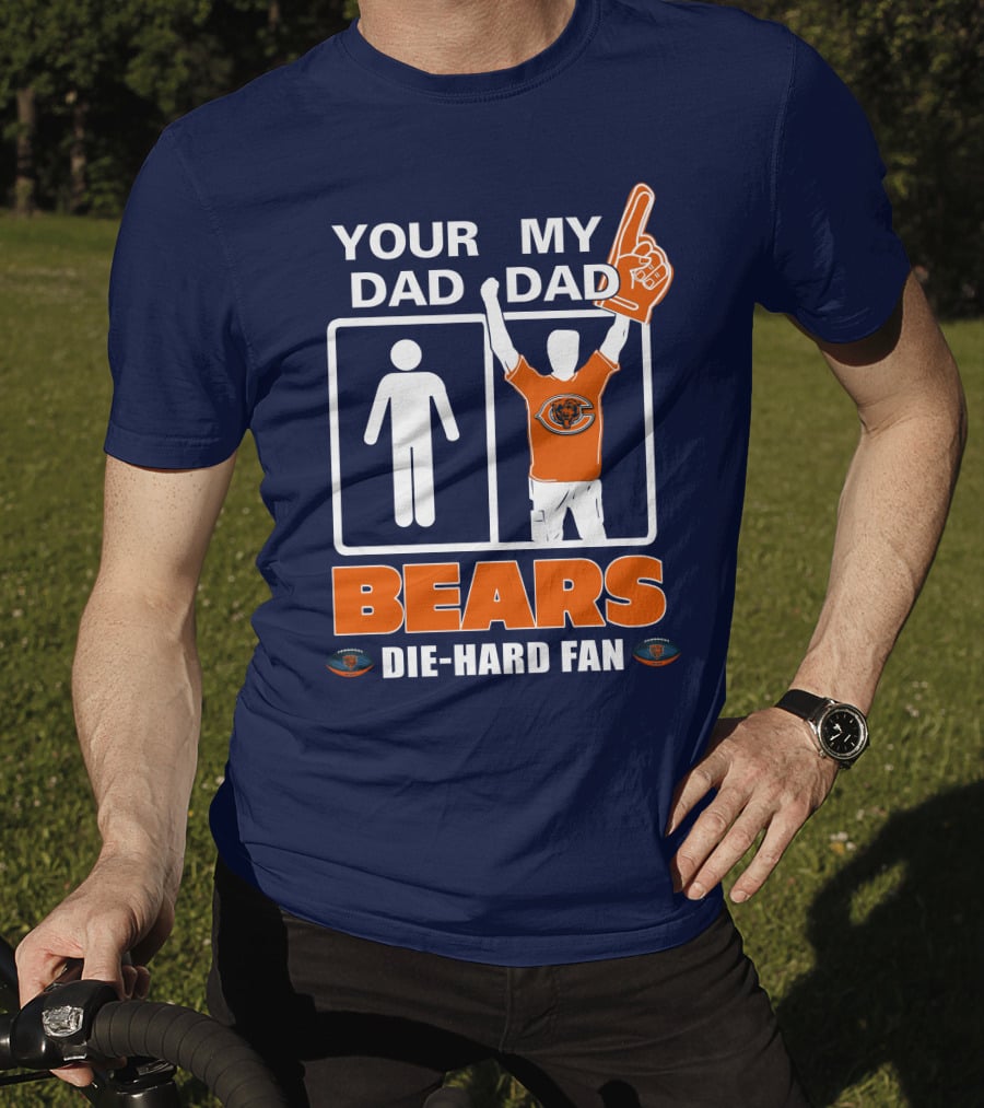 Your Dad My Dad Bears Die-Hard Fan Chicago Bears T-Shirt