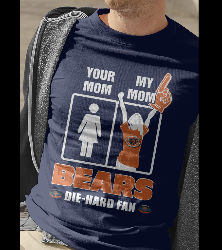 Your Mom My Mom Bears Die-Hard Fan T-Shirt