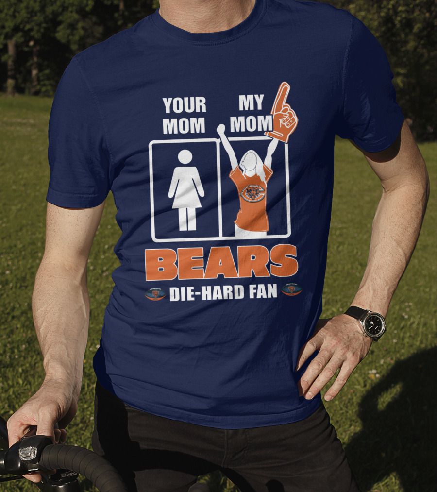 Your Mom My Mom Bears Die-Hard Fan T-Shirt