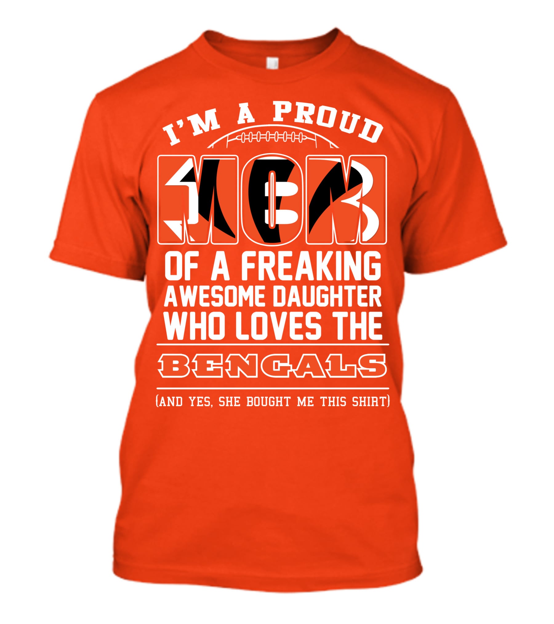 I'm A Proud Mom Of A Freaking Awesome Daughter Who Loves The Bengals T-Shirt