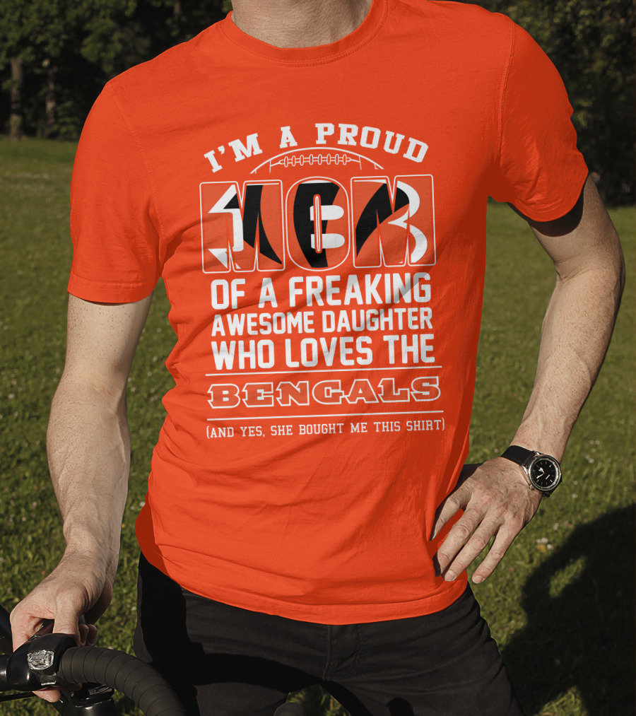 I'm A Proud Mom Of A Freaking Awesome Daughter Who Loves The Bengals T-Shirt