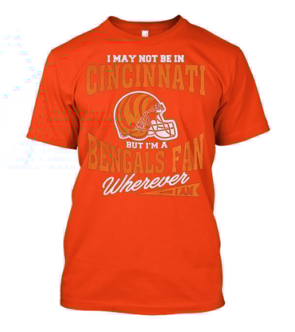 Bengals Fan Wherever I Am Cincinnati Helmet T-Shirt