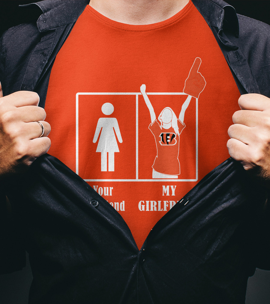 Cincinnati Bengals 16 Your Girlfriend My Girlfriend Rallying Fan Spirit T-Shirt