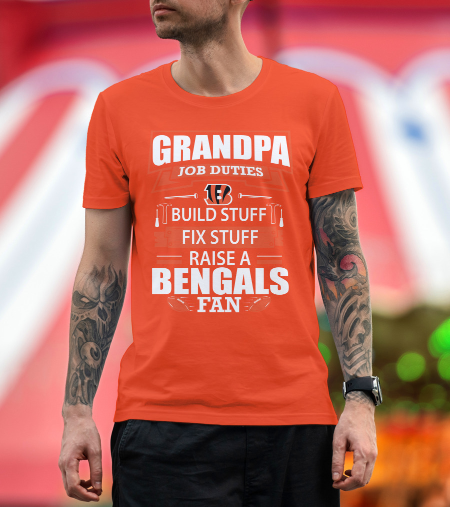 Grandpa Job Duties Build Stuff Fix Stuff Raise A Bengals Fan Cincinnati Bengals T-Shirt