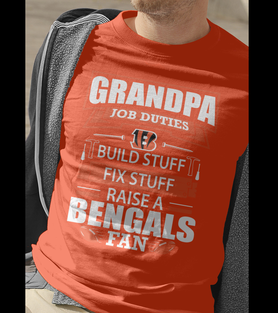 Grandpa Job Duties Build Stuff Fix Stuff Raise A Bengals Fan Cincinnati Bengals T-Shirt