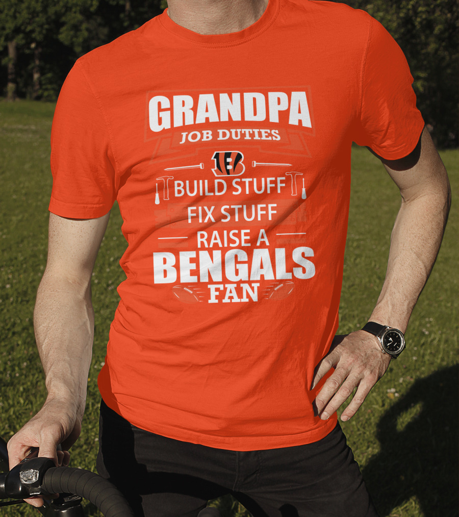 Grandpa Job Duties Build Stuff Fix Stuff Raise A Bengals Fan Cincinnati Bengals T-Shirt