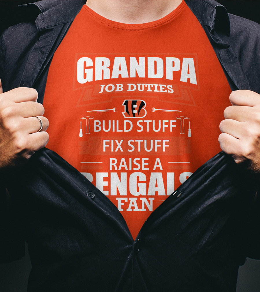 Grandpa Job Duties Build Stuff Fix Stuff Raise A Bengals Fan Cincinnati Bengals T-Shirt