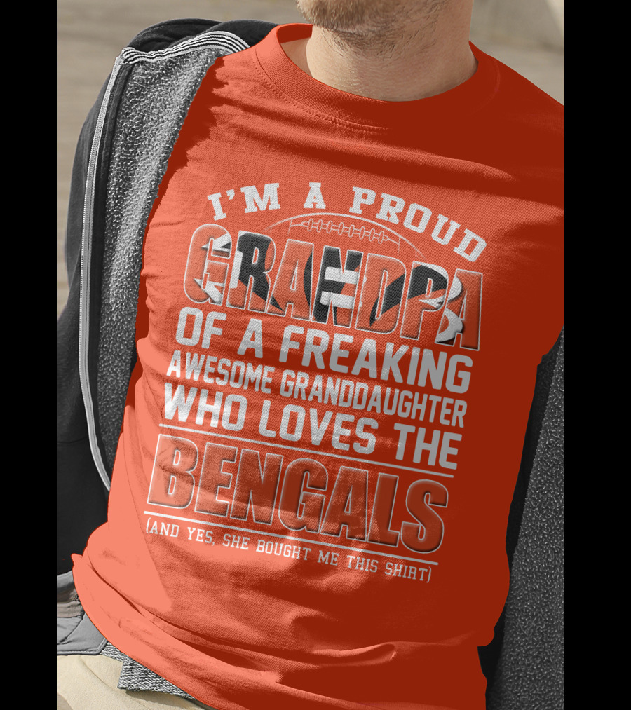 I'm A Proud Grandpa Of A Freaking Awesome Granddaughter Who Loves The Bengals T-Shirt
