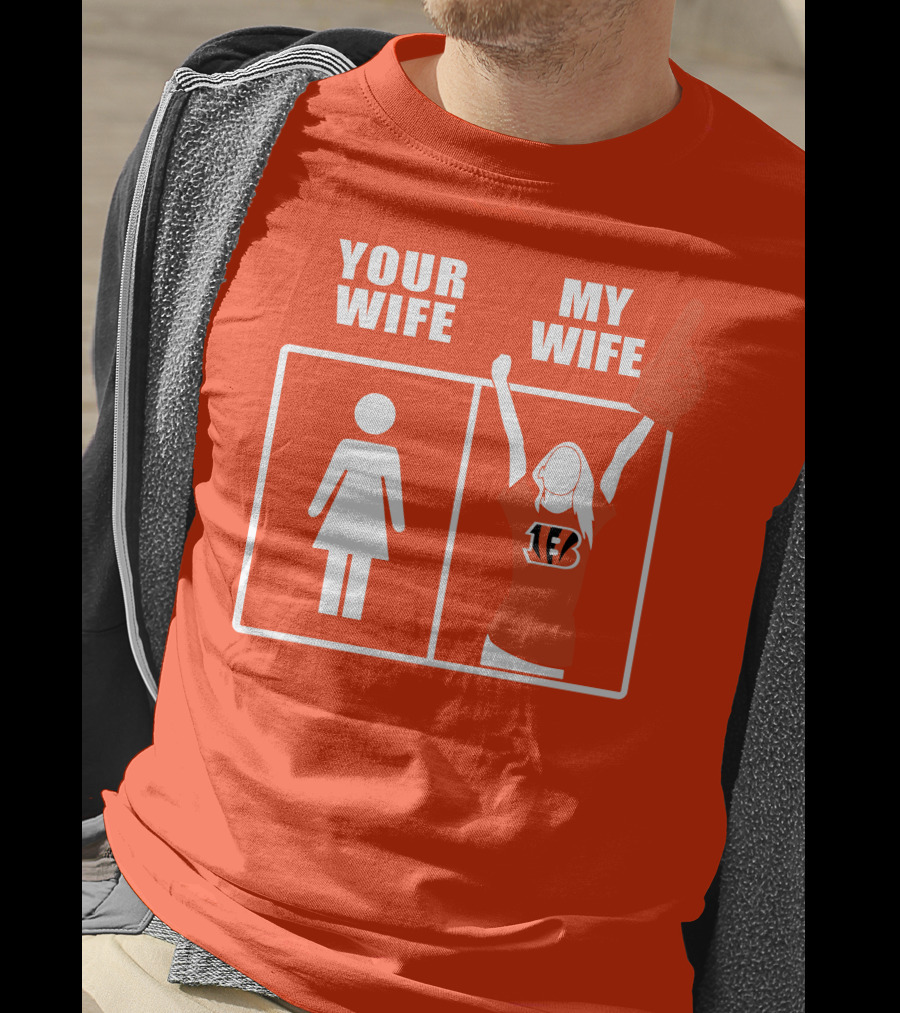 Cincinnati Bengals Fan Your Wife My Wife T-Shirt