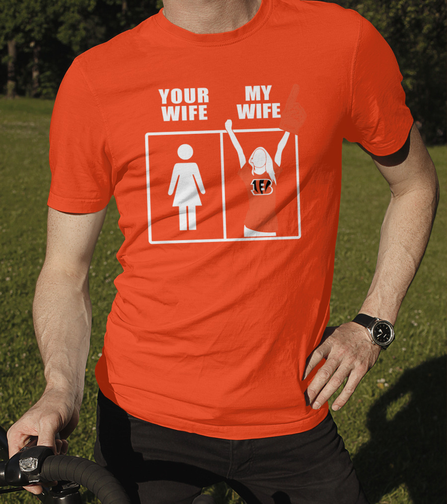 Cincinnati Bengals Fan Your Wife My Wife T-Shirt