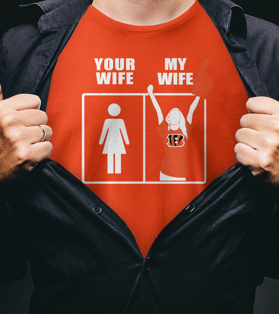 Cincinnati Bengals Fan Your Wife My Wife T-Shirt