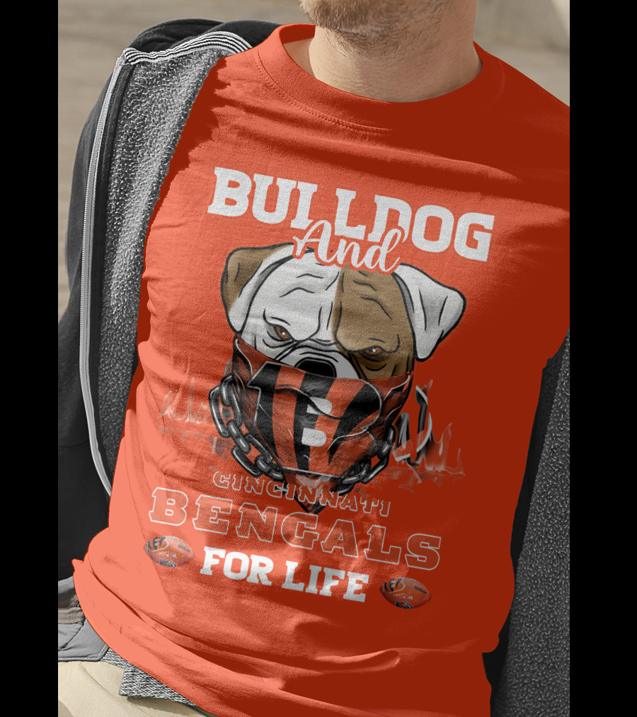 Bulldog And Cincinnati Bengals For Life T-Shirt