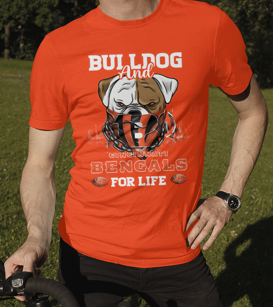 Bulldog And Cincinnati Bengals For Life T-Shirt