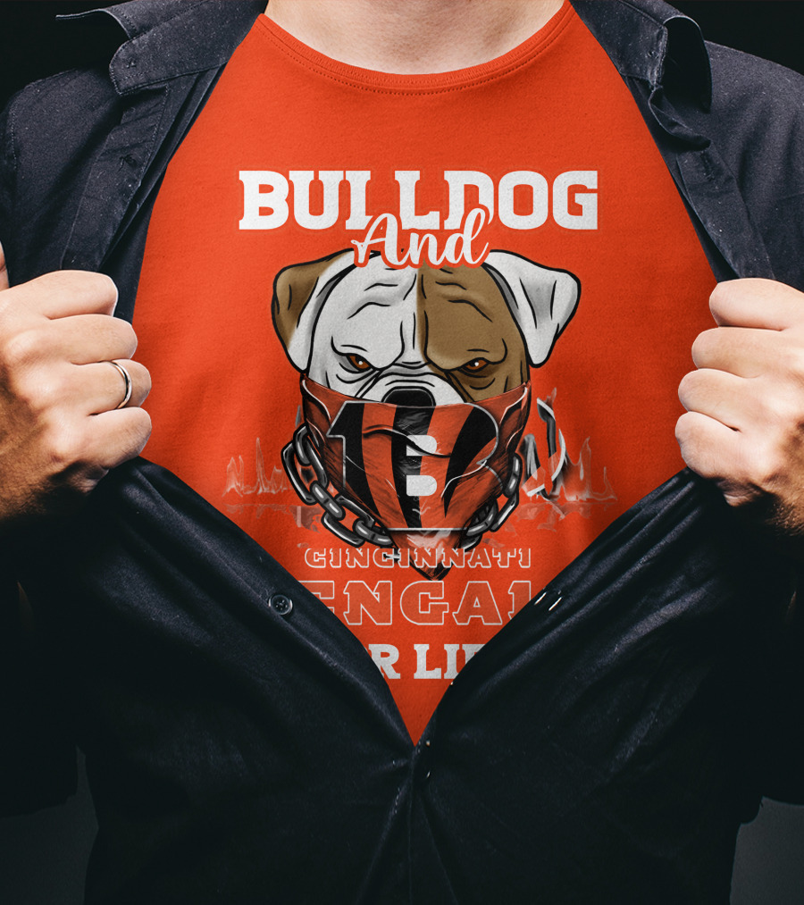 Bulldog And Cincinnati Bengals For Life T-Shirt