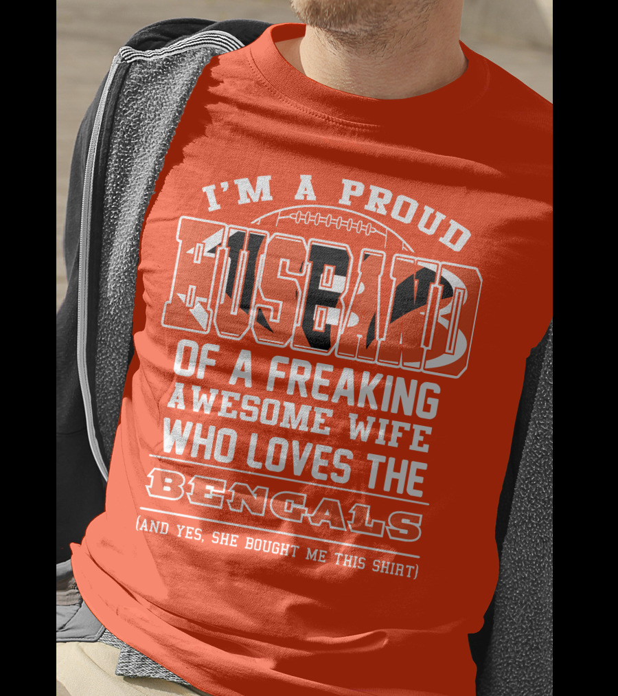 I'm A Proud Husband Of A Freaking Awesome Wife Who Loves The Bengals T-Shirt