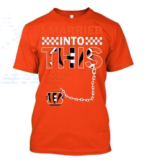 I Married Into This Cincinnati Bengals T-Shirt