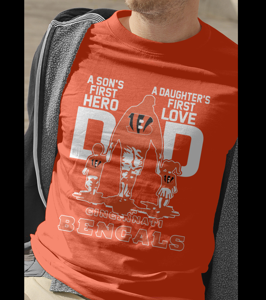 A Son's First Hero A Daughter's First Love Dad Cincinnati Bengals T-Shirt