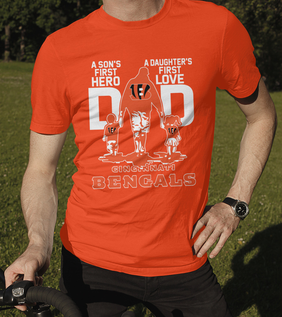 A Son's First Hero A Daughter's First Love Dad Cincinnati Bengals T-Shirt