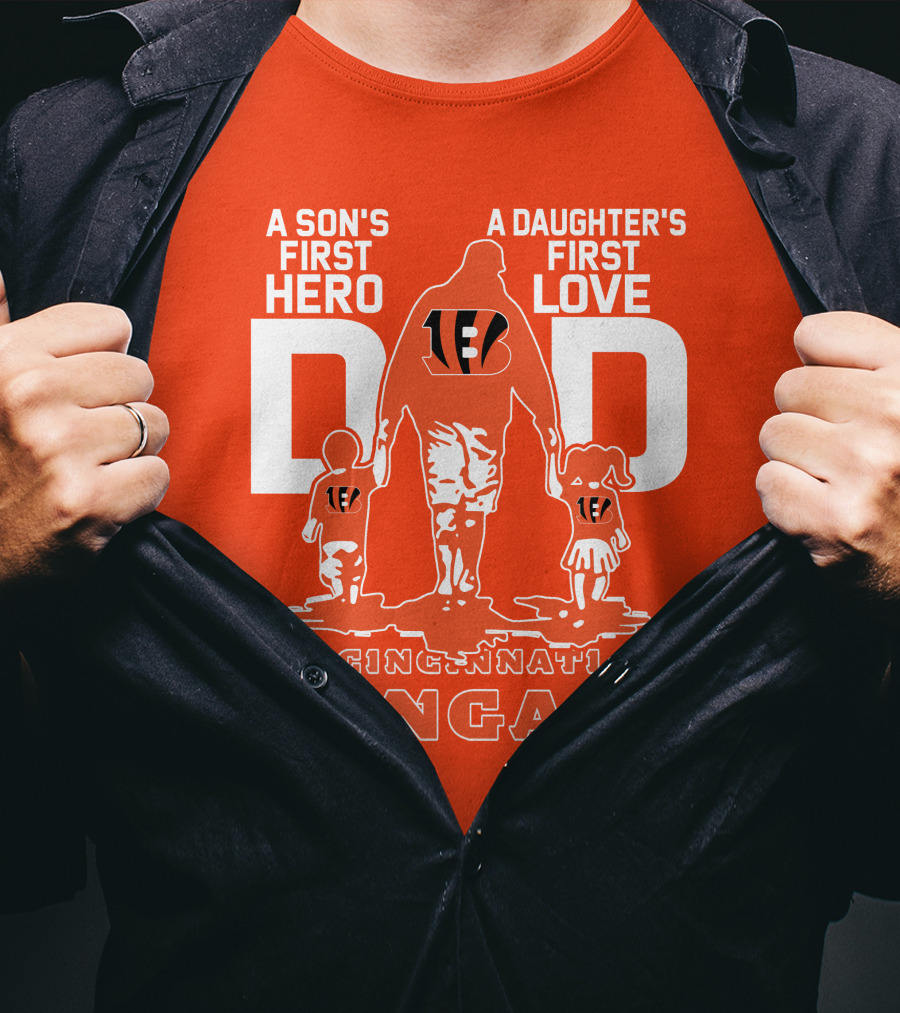 A Son's First Hero A Daughter's First Love Dad Cincinnati Bengals T-Shirt