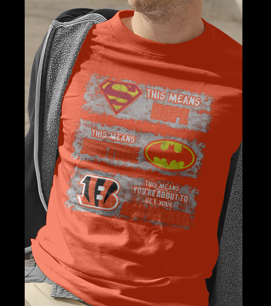 Cincinnati Bengals Superman Batman This Means You're About To Get Your Ass Kicked T-Shirt