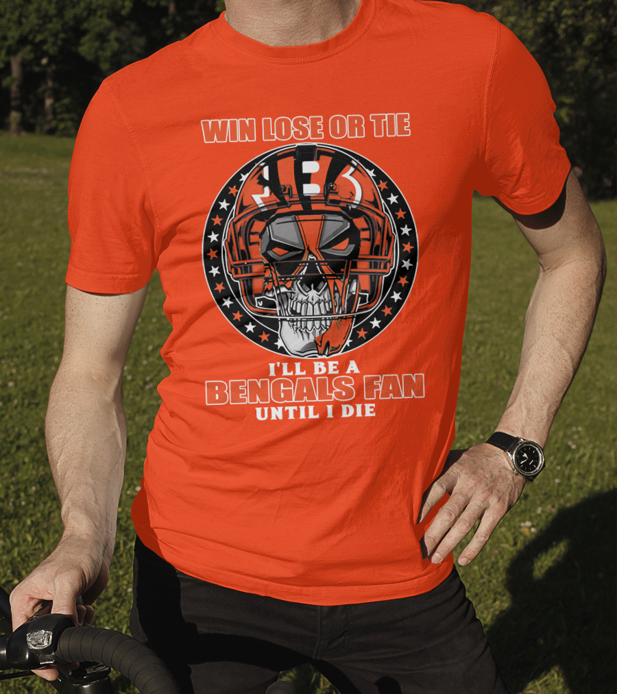 Cincinnati Bengals Fan Skull Helmet Win Lose Or Tie Until I Die T-Shirt